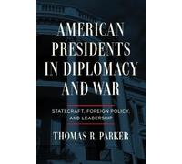 Thomas R. Parker American Presidents in Diplomacy and War (Copertina rigida)