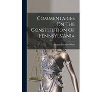 Thomas Raeburn W Commentaries On The Constitution Of Pennsylv (Copertina rigida)