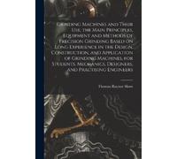 Thomas Raynor S Grinding Machines and Their use, the Main Principles (Tascabile)