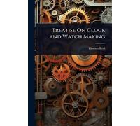 Thomas Reid Treatise On Clock and Watch Making (Tascabile)