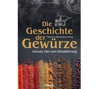Thomas Reinerts Die Geschichte der Gewürze: Genuss, Gier und (Copertina rigida)
