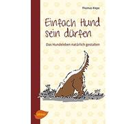 Thomas Riepe Einfach Hund sein dürfen: Das Hundeleben natürlich gest (Tascabile)