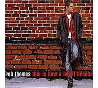 Thomas,Rob - This is How a Heart Breaks