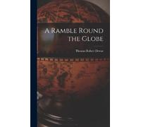 Thomas Robert Dewar A Ramble Round the Globe (Copertina rigida)