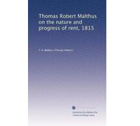 Thomas Robert Malthus on the nature and progress of rent 1815