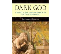 Dark God: Cruelty, Sex, and Violence in the Old Testament