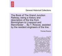Thomas Roscoe The Book of the Grand Junction Railway, Being a Histor (Tascabile)