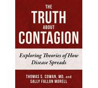 Thomas S. Cowan Sally Fallon Morell The Truth About Contagion (Copertina rigida)