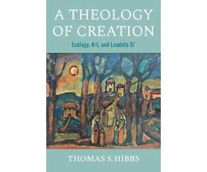 Thomas S. Hibbs A Theology of Creation (Tascabile)