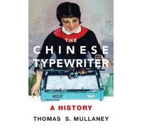 Thomas S. Mullaney The Chinese Typewriter (Tascabile)