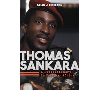 Thomas Sankara: A Revolutionary in Cold War Africa