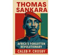 Thomas Sankara: Africa’s Forgotten Revolutionary