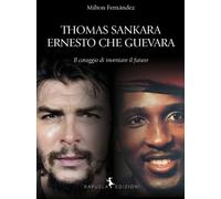 Thomas Sankara. Ernesto Che Guevara. Il coraggio di inventare il
