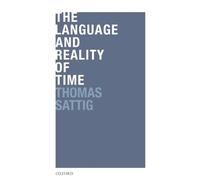 Thomas Sattig The Language and Reality of Time (Copertina rigida)