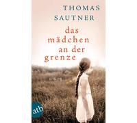 Thomas Sautner Das Mädchen an der Grenze: Roman (Tascabile)