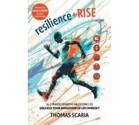 resilience+Rise: 26.2 Transformative Milestones to Unleash Your Marathon of Life Mindset