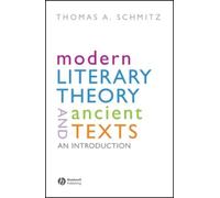 Thomas Schmitz Modern Literary Theory and Ancient Texts (Tascabile)