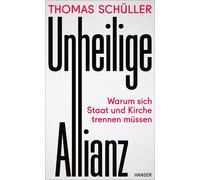 Thomas Schüller Unheilige Allianz: Warum sich Staat und Kirch (Copertina rigida)