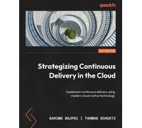Thomas Schuetz Garima Baj Strategizing Continuous Delivery in the Cl (Tascabile)