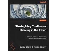 Thomas Schuetz Garima Baj Strategizing Continuous Delivery in the Cl (Tascabile)
