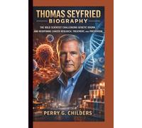 Thomas Seyfried Biography: The Bold Scientist Challenging Genetic Dogma and Redefining Cancer Research, Treatment, and Prevention