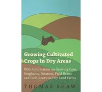 Thomas Shaw Growing Cultivated Crops in Dry Areas - With Information (Tascabile)