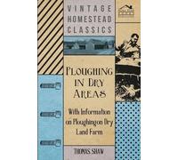 Thomas Shaw Ploughing in Dry Areas - With Information on Ploughing o (Tascabile)