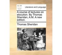 Thomas Sheridan A Course of Lectures on Elocution. by Thomas Sherida (Tascabile)