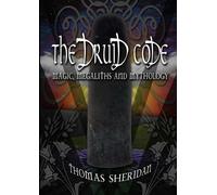 Thomas Sheridan The Druid Code: Magic, Megaliths and Mythology (Tascabile)
