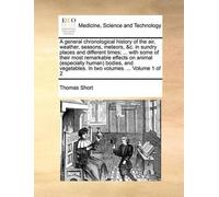 Thomas Short A general chronological history of the air, weather, se (Tascabile)