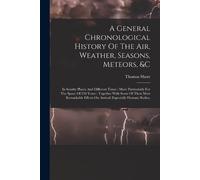Thomas Short A General Chronological History Of The Air, Weather, Se (Tascabile)