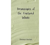 Thomas Sinclair Dreamscapes of the Fractured Infinite (Tascabile)