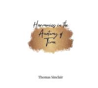 Thomas Sinclair Harmonics in the Anatomy of Time (Tascabile)