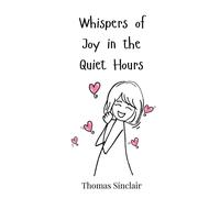 Thomas Sinclair Whispers of Joy in the Quiet Hours (Copertina rigida)