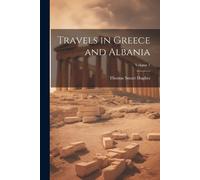 Thomas Smart Hughes Travels in Greece and Albania; Volume 1 (Tascabile)