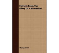 Thomas Smith Extracts From The Diary Of A Huntsman (Tascabile)
