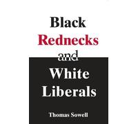 Thomas Sowell Black Rednecks & White Liberals (Tascabile)