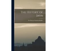 Thomas Stamford Sir 1781-1... Raffles The History of Java (Tascabile)