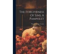 Thomas Stanley Treanor The Forgiveness Of Sins, A Pamphlet (Copertina rigida)