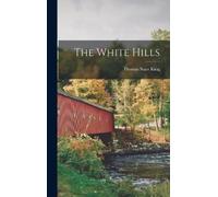 Thomas Starr King The White Hills (Copertina rigida)