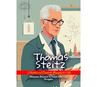 Thomas Steitz Mistakes and Comebacks Biography for Kids: Ribosome Structure to Nobel After Lab Struggles