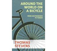 Thomas Stevens Around the World on a Bicycle - From San Francisco to (Tascabile)