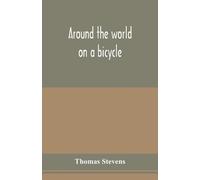 Thomas Stevens Around the world on a bicycle (Tascabile)