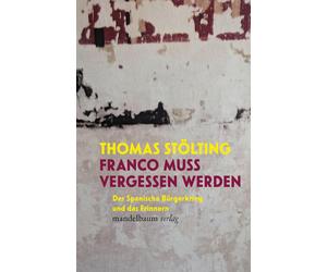 Thomas Stölting Franco muss vergessen werden: Der Spanische Bürgerkr (Tascabile)