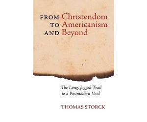 Thomas Storck From Christendom to Americanism and Beyond (Tascabile)