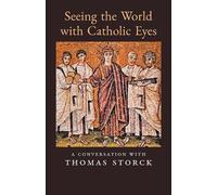 Thomas Storck Seeing the World with Catholic Eyes (Tascabile)