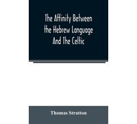 Thomas Stratton The affinity between the Hebrew language and the Cel (Tascabile)
