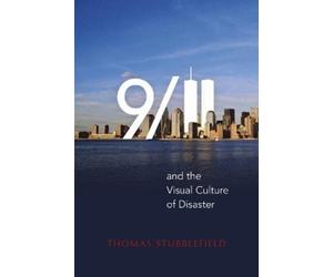Thomas Stubblefield 9/11 and the Visual Culture of Disaster (Tascabile)