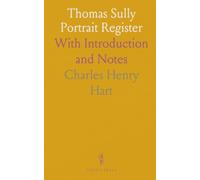Thomas Sully Portrait Register: With Introduction and Notes