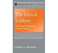 Thomas T. Holyoke The Ethical Lobbyist (Tascabile)